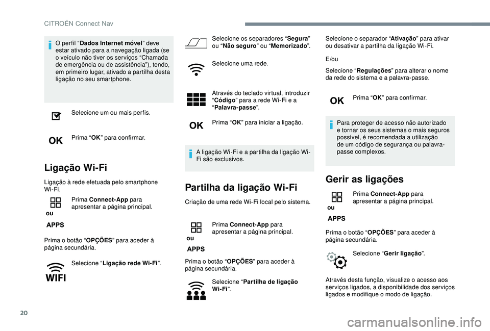 CITROEN C3 AIRCROSS 2019 Manual do condutor (in Portuguese) 20
O per fil “Dados Internet móvel ” deve
estar ativado para a navegação ligada (se
o veículo não tiver os ser viços “Chamada
de emergência ou de assistência”), tendo,
em primeiro CITROEN C3 AIRCROSS 2019 Manual do condutor (in Portuguese) 20
O per fil “Dados Internet móvel ” deve
estar ativado para a navegação ligada (se
o veículo não tiver os ser viços “Chamada
de emergência ou de assistência”), tendo,
em primeiro