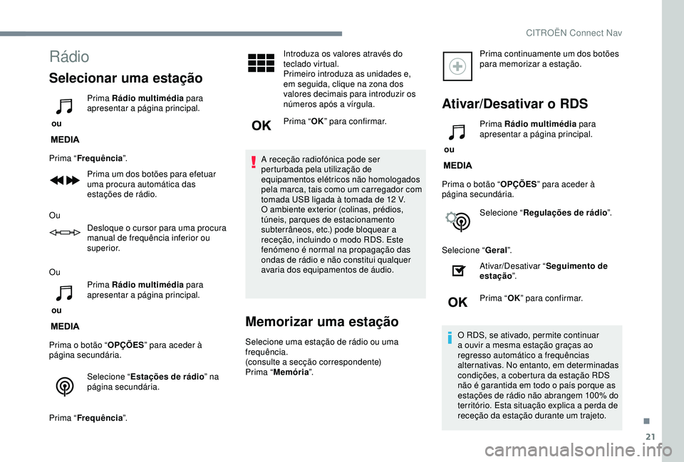 CITROEN C3 AIRCROSS 2019 Manual do condutor (in Portuguese) 21
Rádio
Selecionar uma estação
ou Prima Rádio multimédia
para
apresentar a página principal.
Prima “ Frequência ”.
Prima um dos botões para efetuar
uma procura automática das
estaç CITROEN C3 AIRCROSS 2019 Manual do condutor (in Portuguese) 21
Rádio
Selecionar uma estação
ou Prima Rádio multimédia
para
apresentar a página principal.
Prima “ Frequência ”.
Prima um dos botões para efetuar
uma procura automática das
estaç