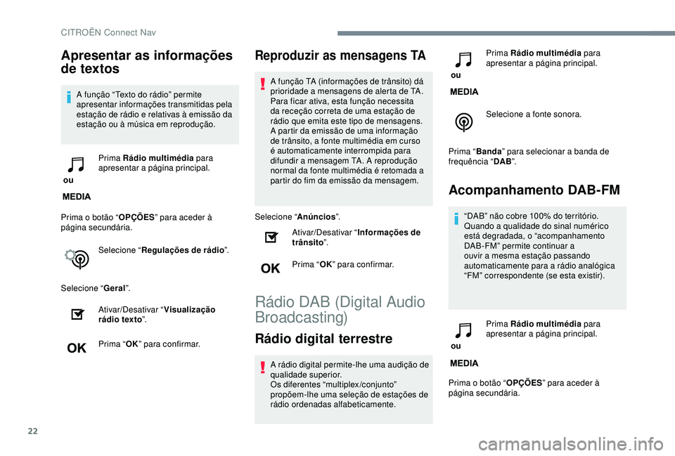 CITROEN C3 AIRCROSS 2019 Manual do condutor (in Portuguese) 22
Apresentar as informações
de textos
A função “Texto do rádio” permite
apresentar informações transmitidas pela
estação de rádio e relativas à emissão da
estação ou à música CITROEN C3 AIRCROSS 2019 Manual do condutor (in Portuguese) 22
Apresentar as informações
de textos
A função “Texto do rádio” permite
apresentar informações transmitidas pela
estação de rádio e relativas à emissão da
estação ou à música