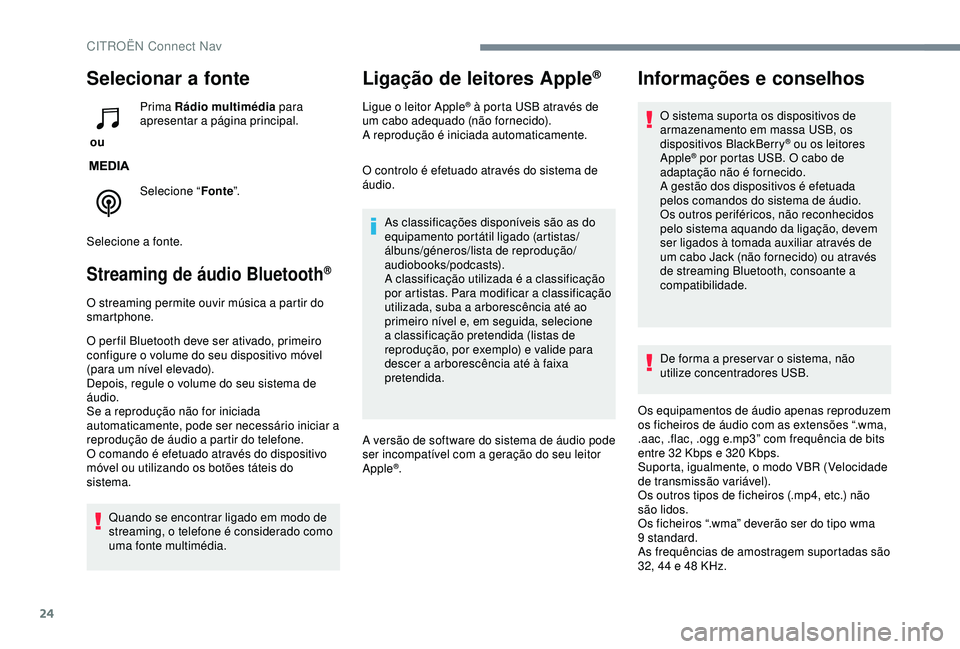 CITROEN C3 AIRCROSS 2019 Manual do condutor (in Portuguese) 24
Selecionar a fonte
ou Prima Rádio multimédia
para
apresentar a página principal.
Selecione “ Fonte”.
Selecione a fonte.
Streaming de áudio Bluetooth®
O streaming permite ouvir música a CITROEN C3 AIRCROSS 2019 Manual do condutor (in Portuguese) 24
Selecionar a fonte
ou Prima Rádio multimédia
para
apresentar a página principal.
Selecione “ Fonte”.
Selecione a fonte.
Streaming de áudio Bluetooth®
O streaming permite ouvir música a