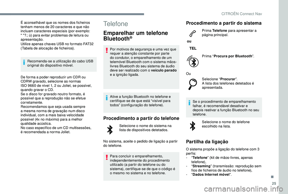 CITROEN C3 AIRCROSS 2019 Manual do condutor (in Portuguese) 25
É aconselhável que os nomes dos ficheiros
tenham menos de 20 caracteres e que não
incluam caracteres especiais (por exemplo:
" "?.; ù) para evitar problemas de leitura ou
apresenta CITROEN C3 AIRCROSS 2019 Manual do condutor (in Portuguese) 25
É aconselhável que os nomes dos ficheiros
tenham menos de 20 caracteres e que não
incluam caracteres especiais (por exemplo:
" "?.; ù) para evitar problemas de leitura ou
apresenta