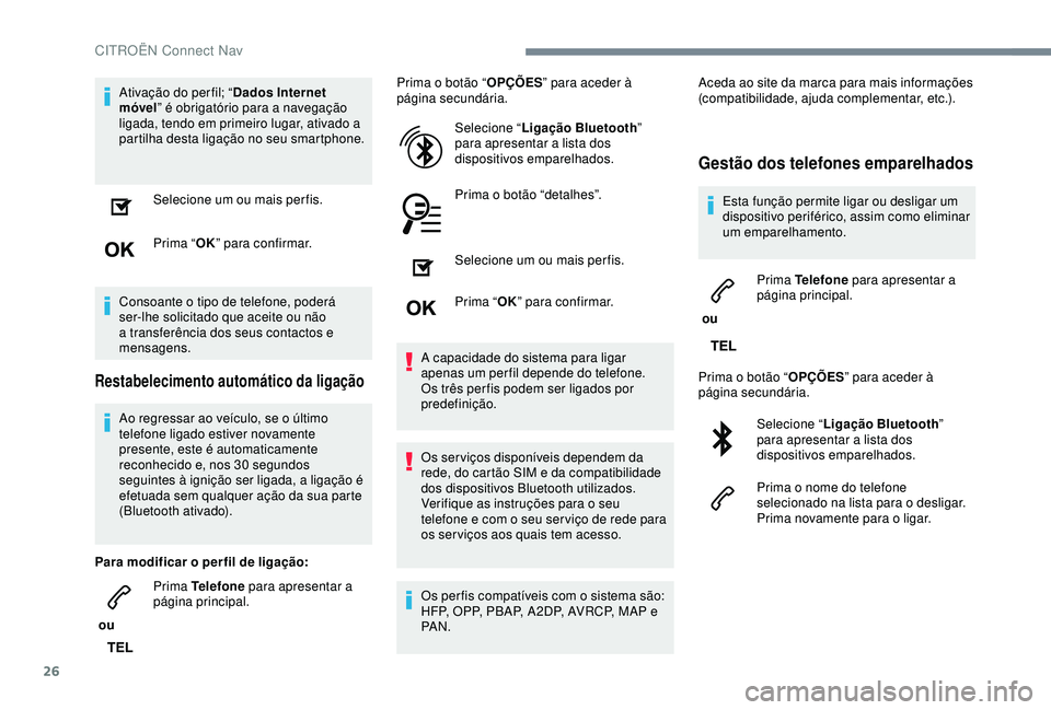 CITROEN C3 AIRCROSS 2019 Manual do condutor (in Portuguese) 26
Ativação do per fil; “Dados Internet
móvel ” é obrigatório para a navegação
ligada, tendo em primeiro lugar, ativado a
partilha desta ligação no seu smartphone.
Selecione um ou mais CITROEN C3 AIRCROSS 2019 Manual do condutor (in Portuguese) 26
Ativação do per fil; “Dados Internet
móvel ” é obrigatório para a navegação
ligada, tendo em primeiro lugar, ativado a
partilha desta ligação no seu smartphone.
Selecione um ou mais