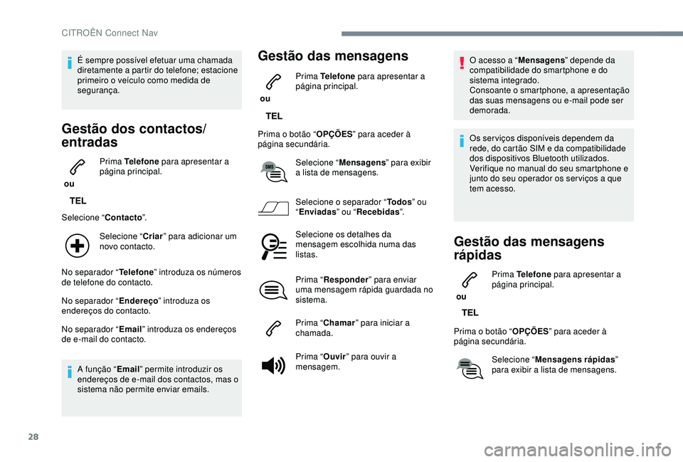 CITROEN C3 AIRCROSS 2019 Manual do condutor (in Portuguese) 28
É sempre possível efetuar uma chamada
diretamente a partir do telefone; estacione
primeiro o veículo como medida de
segurança.
Gestão dos contactos/
entradas
ou Prima Telefone
para aprese CITROEN C3 AIRCROSS 2019 Manual do condutor (in Portuguese) 28
É sempre possível efetuar uma chamada
diretamente a partir do telefone; estacione
primeiro o veículo como medida de
segurança.
Gestão dos contactos/
entradas
ou Prima Telefone
para aprese