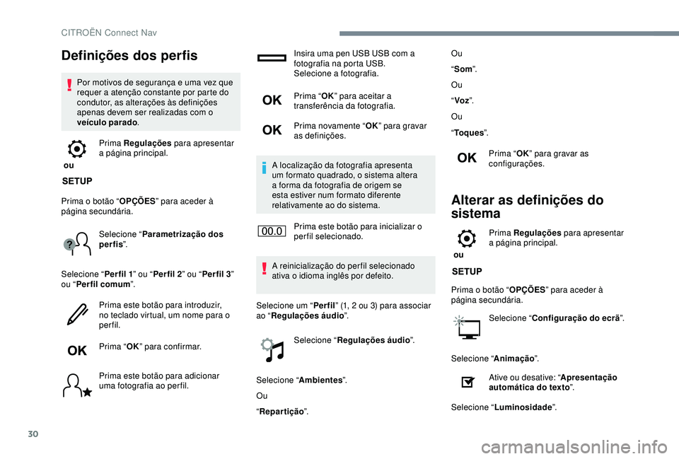 CITROEN C3 AIRCROSS 2019 Manual do condutor (in Portuguese) 30
Definições dos perfis
Por motivos de segurança e uma vez que
requer a atenção constante por parte do
condutor, as alterações às definições
apenas devem ser realizadas com o
veículo p CITROEN C3 AIRCROSS 2019 Manual do condutor (in Portuguese) 30
Definições dos perfis
Por motivos de segurança e uma vez que
requer a atenção constante por parte do
condutor, as alterações às definições
apenas devem ser realizadas com o
veículo p