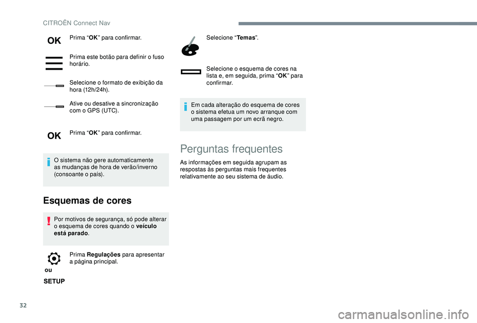 CITROEN C3 AIRCROSS 2019 Manual do condutor (in Portuguese) 32
Prima “OK” para confirmar.
Prima este botão para definir o fuso
horário.
Selecione o formato de exibição da
h o r a (12 h / 24 h).
Ative ou desative a sincronização
com o GPS (UTC).
Pr CITROEN C3 AIRCROSS 2019 Manual do condutor (in Portuguese) 32
Prima “OK” para confirmar.
Prima este botão para definir o fuso
horário.
Selecione o formato de exibição da
h o r a (12 h / 24 h).
Ative ou desative a sincronização
com o GPS (UTC).
Pr