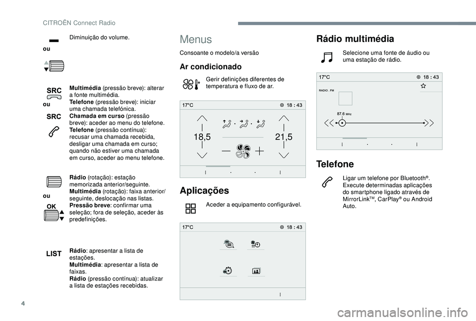 CITROEN C3 AIRCROSS 2019 Manual do condutor (in Portuguese) 4
21,518,5
ou Diminuição do volume.
ou Multimédia
(pressão breve): alterar
a fonte multimédia.
Telefone (pressão breve): iniciar
uma chamada telefónica.
Chamada em curso (pressão
bre CITROEN C3 AIRCROSS 2019 Manual do condutor (in Portuguese) 4
21,518,5
ou Diminuição do volume.
ou Multimédia
(pressão breve): alterar
a fonte multimédia.
Telefone (pressão breve): iniciar
uma chamada telefónica.
Chamada em curso (pressão
bre