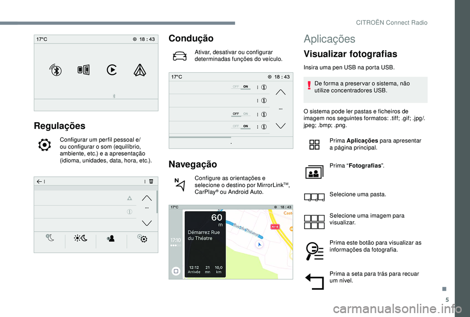 CITROEN C3 AIRCROSS 2019 Manual do condutor (in Portuguese) 5
Regulações
Configurar um per fil pessoal e/
ou configurar o som (equilíbrio,
ambiente, etc.) e a apresentação
(idioma, unidades, data, hora, etc.).
Condução
Ativar, desativar ou configurar CITROEN C3 AIRCROSS 2019 Manual do condutor (in Portuguese) 5
Regulações
Configurar um per fil pessoal e/
ou configurar o som (equilíbrio,
ambiente, etc.) e a apresentação
(idioma, unidades, data, hora, etc.).
Condução
Ativar, desativar ou configurar