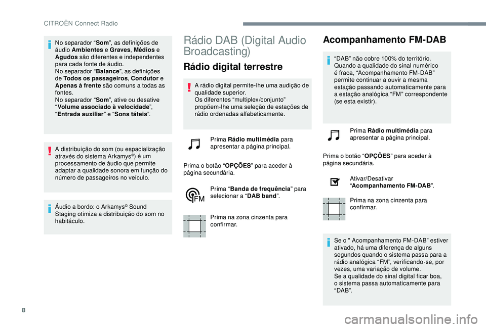 CITROEN C3 AIRCROSS 2019 Manual do condutor (in Portuguese) 8
No separador “Som”, as definições de
áudio Ambientes e Graves , Médios e
Agudos são diferentes e independentes
para cada fonte de áudio.
No separador “ Balance”, as definições
d CITROEN C3 AIRCROSS 2019 Manual do condutor (in Portuguese) 8
No separador “Som”, as definições de
áudio Ambientes e Graves , Médios e
Agudos são diferentes e independentes
para cada fonte de áudio.
No separador “ Balance”, as definições
d