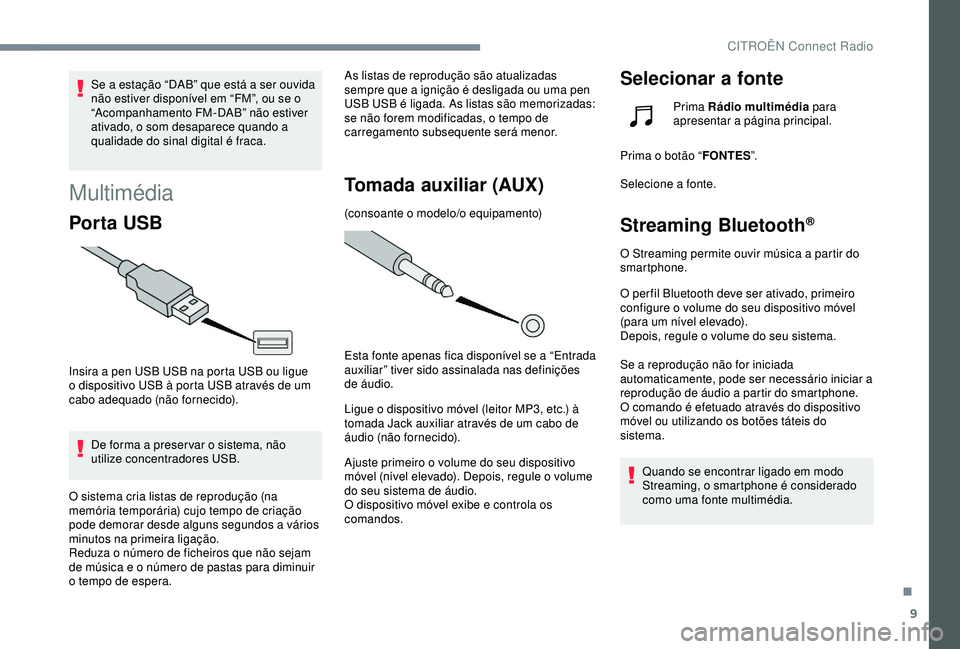 CITROEN C3 AIRCROSS 2019 Manual do condutor (in Portuguese) 9
Se a estação “DAB” que está a ser ouvida
não estiver disponível em “FM”, ou se o
“Acompanhamento FM-DAB” não estiver
ativado, o som desaparece quando a
qualidade do sinal digit CITROEN C3 AIRCROSS 2019 Manual do condutor (in Portuguese) 9
Se a estação “DAB” que está a ser ouvida
não estiver disponível em “FM”, ou se o
“Acompanhamento FM-DAB” não estiver
ativado, o som desaparece quando a
qualidade do sinal digit