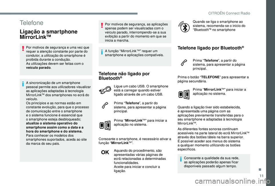CITROEN C3 AIRCROSS 2019 Manual do condutor (in Portuguese) 11
Telefone
Ligação a smartphone
MirrorLinkTM
Por motivos de segurança e uma vez que
requer a atenção constante por parte do
condutor, a utilização do smartphone é
proibida durante a condu CITROEN C3 AIRCROSS 2019 Manual do condutor (in Portuguese) 11
Telefone
Ligação a smartphone
MirrorLinkTM
Por motivos de segurança e uma vez que
requer a atenção constante por parte do
condutor, a utilização do smartphone é
proibida durante a condu