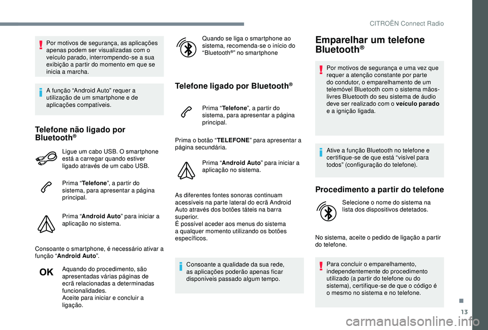CITROEN C3 AIRCROSS 2019 Manual do condutor (in Portuguese) 13
Por motivos de segurança, as aplicações
apenas podem ser visualizadas com o
veículo parado, interrompendo-se a sua
exibição a partir do momento em que se
inicia a marcha.
A função “An CITROEN C3 AIRCROSS 2019 Manual do condutor (in Portuguese) 13
Por motivos de segurança, as aplicações
apenas podem ser visualizadas com o
veículo parado, interrompendo-se a sua
exibição a partir do momento em que se
inicia a marcha.
A função “An