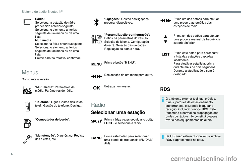 CITROEN C3 AIRCROSS 2019 Manual do condutor (in Portuguese) 4
Rádio:
Selecionar a estação de rádio
predefinida anterior/seguinte.
Selecionar o elemento anterior/
seguinte de um menu ou de uma
lista.
Multimédia:
Selecionar a faixa anterior/seguinte.
Sele CITROEN C3 AIRCROSS 2019 Manual do condutor (in Portuguese) 4
Rádio:
Selecionar a estação de rádio
predefinida anterior/seguinte.
Selecionar o elemento anterior/
seguinte de um menu ou de uma
lista.
Multimédia:
Selecionar a faixa anterior/seguinte.
Sele