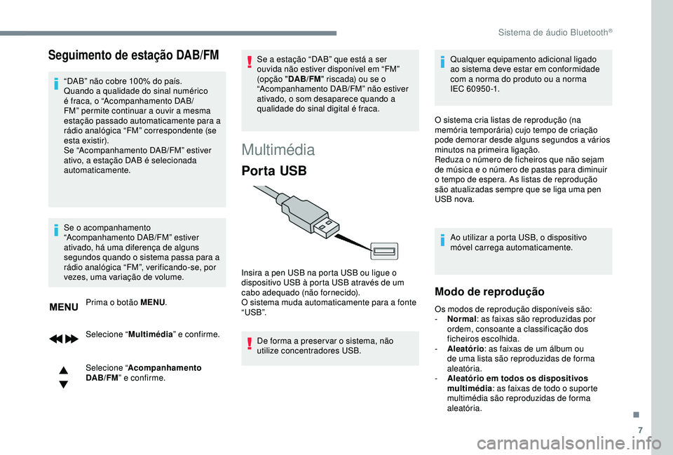 CITROEN C3 AIRCROSS 2019 Manual do condutor (in Portuguese) 7
Seguimento de estação DAB/FM
“DAB” não cobre 100% do país.
Quando a qualidade do sinal numérico
é fraca, o “Acompanhamento DAB/
FM” permite continuar a ouvir a mesma
estação passad CITROEN C3 AIRCROSS 2019 Manual do condutor (in Portuguese) 7
Seguimento de estação DAB/FM
“DAB” não cobre 100% do país.
Quando a qualidade do sinal numérico
é fraca, o “Acompanhamento DAB/
FM” permite continuar a ouvir a mesma
estação passad