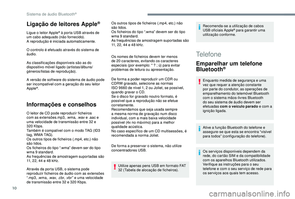 CITROEN C3 AIRCROSS 2019 Manual do condutor (in Portuguese) 10
Ligação de leitores Apple®
Ligue o leitor Apple® à porta USB através de
um cabo adequado (não fornecido).
A reprodução é iniciada automaticamente.
O controlo é efetuado através do sist CITROEN C3 AIRCROSS 2019 Manual do condutor (in Portuguese) 10
Ligação de leitores Apple®
Ligue o leitor Apple® à porta USB através de
um cabo adequado (não fornecido).
A reprodução é iniciada automaticamente.
O controlo é efetuado através do sist
