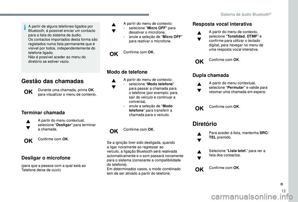 CITROEN C3 AIRCROSS 2019 Manual do condutor (in Portuguese) 13
A partir de alguns telefones ligados por
Bluetooth, é possível enviar um contacto
para a lista do sistema de áudio.
Os contactos importados desta forma são
registados numa lista permanente q CITROEN C3 AIRCROSS 2019 Manual do condutor (in Portuguese) 13
A partir de alguns telefones ligados por
Bluetooth, é possível enviar um contacto
para a lista do sistema de áudio.
Os contactos importados desta forma são
registados numa lista permanente q