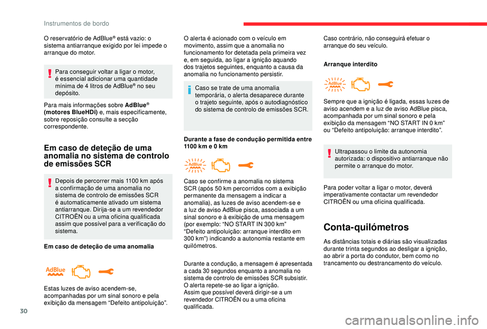 CITROEN C3 AIRCROSS 2019 Manual do condutor (in Portuguese) 30
O reser vatório de AdBlue® está vazio: o
sistema antiarranque exigido por lei impede o
arranque do motor.
Para conseguir voltar a ligar o motor,
é essencial adicionar uma quantidade
mínima CITROEN C3 AIRCROSS 2019 Manual do condutor (in Portuguese) 30
O reser vatório de AdBlue® está vazio: o
sistema antiarranque exigido por lei impede o
arranque do motor.
Para conseguir voltar a ligar o motor,
é essencial adicionar uma quantidade
mínima