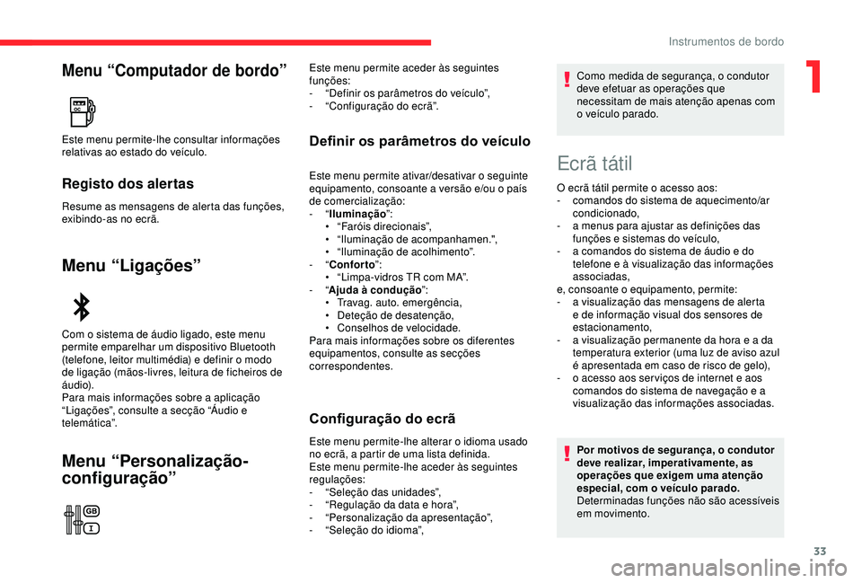 CITROEN C3 AIRCROSS 2019 Manual do condutor (in Portuguese) 33
Menu “Computador de bordo”
Registo dos alertas
Resume as mensagens de alerta das funções,
exibindo-as no ecrã.
Menu “Ligações”
Menu “Personalização-
configuração”
Definir os p CITROEN C3 AIRCROSS 2019 Manual do condutor (in Portuguese) 33
Menu “Computador de bordo”
Registo dos alertas
Resume as mensagens de alerta das funções,
exibindo-as no ecrã.
Menu “Ligações”
Menu “Personalização-
configuração”
Definir os p