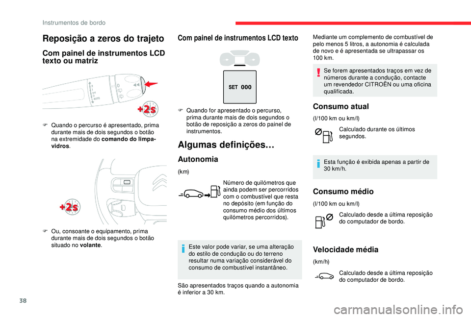 CITROEN C3 AIRCROSS 2019 Manual do condutor (in Portuguese) 38
Com painel de instrumentos LCD texto
Algumas definições…
Autonomia
(k m)Número de quilómetros que
ainda podem ser percorridos
com o combustível que resta
no depósito (em função do
con CITROEN C3 AIRCROSS 2019 Manual do condutor (in Portuguese) 38
Com painel de instrumentos LCD texto
Algumas definições…
Autonomia
(k m)Número de quilómetros que
ainda podem ser percorridos
com o combustível que resta
no depósito (em função do
con