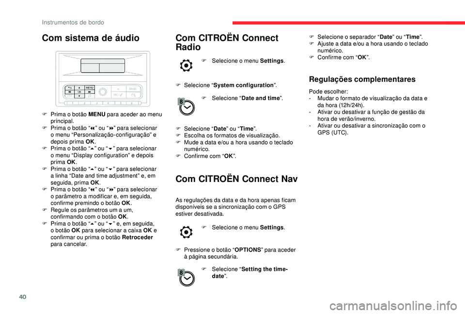 CITROEN C3 AIRCROSS 2019 Manual do condutor (in Portuguese) 40
Com sistema de áudio
F Prima o botão MENU para aceder ao menu
principal.
F
P
rima o botão “ 7” ou “ 8” para selecionar
o menu “Personalização-configuração” e
depois prima O CITROEN C3 AIRCROSS 2019 Manual do condutor (in Portuguese) 40
Com sistema de áudio
F Prima o botão MENU para aceder ao menu
principal.
F
P
rima o botão “ 7” ou “ 8” para selecionar
o menu “Personalização-configuração” e
depois prima O