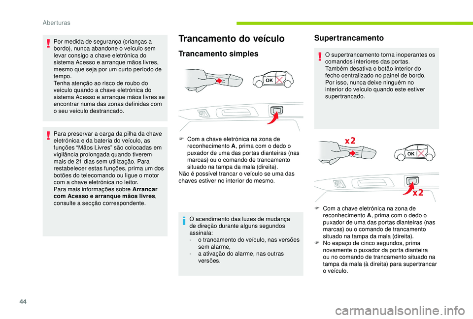 CITROEN C3 AIRCROSS 2019 Manual do condutor (in Portuguese) 44
Por medida de segurança (crianças a
bordo), nunca abandone o veículo sem
levar consigo a chave eletrónica do
sistema Acesso e arranque mãos livres,
mesmo que seja por um curto período de CITROEN C3 AIRCROSS 2019 Manual do condutor (in Portuguese) 44
Por medida de segurança (crianças a
bordo), nunca abandone o veículo sem
levar consigo a chave eletrónica do
sistema Acesso e arranque mãos livres,
mesmo que seja por um curto período de