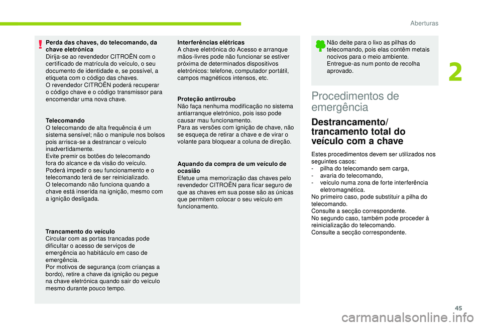 CITROEN C3 AIRCROSS 2019 Manual do condutor (in Portuguese) 45
Perda das chaves, do telecomando, da
chave eletrónica
Dirija-se ao revendedor CITROËN com o
certificado de matrícula do veículo, o seu
documento de identidade e, se possível, a
etiqueta co CITROEN C3 AIRCROSS 2019 Manual do condutor (in Portuguese) 45
Perda das chaves, do telecomando, da
chave eletrónica
Dirija-se ao revendedor CITROËN com o
certificado de matrícula do veículo, o seu
documento de identidade e, se possível, a
etiqueta co