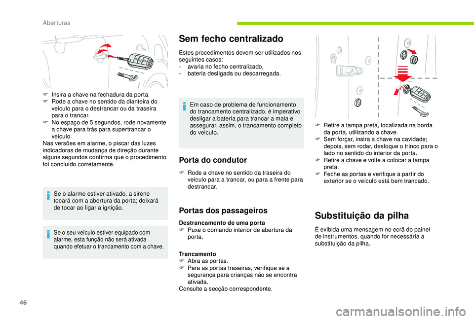 CITROEN C3 AIRCROSS 2019 Manual do condutor (in Portuguese) 46
Se o alarme estiver ativado, a sirene
tocará com a abertura da porta; deixará
de tocar ao ligar a ignição.
Se o seu veículo estiver equipado com
alarme, esta função não será ativada
qu CITROEN C3 AIRCROSS 2019 Manual do condutor (in Portuguese) 46
Se o alarme estiver ativado, a sirene
tocará com a abertura da porta; deixará
de tocar ao ligar a ignição.
Se o seu veículo estiver equipado com
alarme, esta função não será ativada
qu