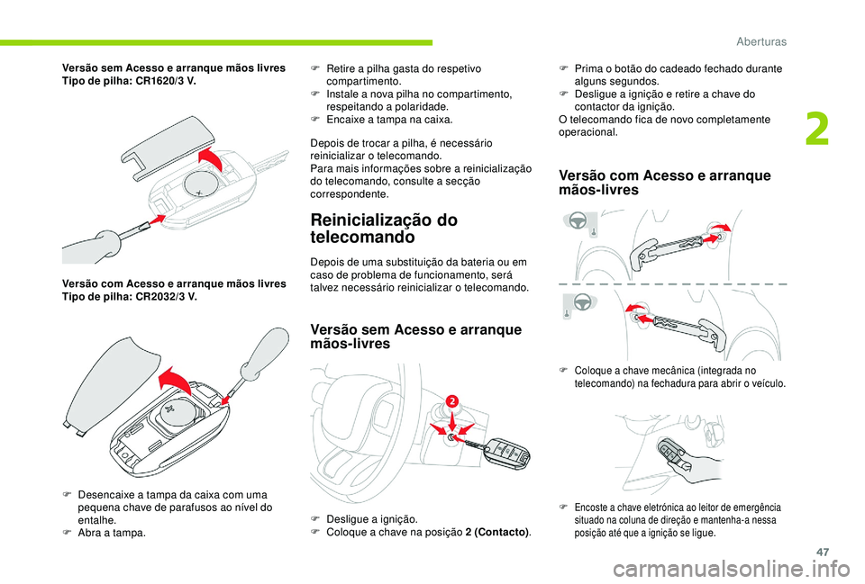 CITROEN C3 AIRCROSS 2019 Manual do condutor (in Portuguese) 47
Versão com Acesso e arranque mãos livres
Tipo de pilha: CR2032/3 V.F
R
etire a pilha gasta do respetivo
compartimento.
F
I
nstale a nova pilha no compartimento,
respeitando a polaridade.
CITROEN C3 AIRCROSS 2019 Manual do condutor (in Portuguese) 47
Versão com Acesso e arranque mãos livres
Tipo de pilha: CR2032/3 V.F
R
etire a pilha gasta do respetivo
compartimento.
F
I
nstale a nova pilha no compartimento,
respeitando a polaridade.