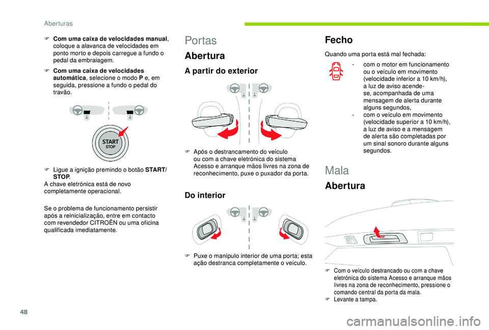 CITROEN C3 AIRCROSS 2019 Manual do condutor (in Portuguese) 48
F Com uma caixa de velocidades manual,
coloque a alavanca de velocidades em
ponto morto e depois carregue a fundo o
pedal da embraiagem.
F
C
om uma caixa de velocidades
automática , selecio CITROEN C3 AIRCROSS 2019 Manual do condutor (in Portuguese) 48
F Com uma caixa de velocidades manual,
coloque a alavanca de velocidades em
ponto morto e depois carregue a fundo o
pedal da embraiagem.
F
C
om uma caixa de velocidades
automática , selecio