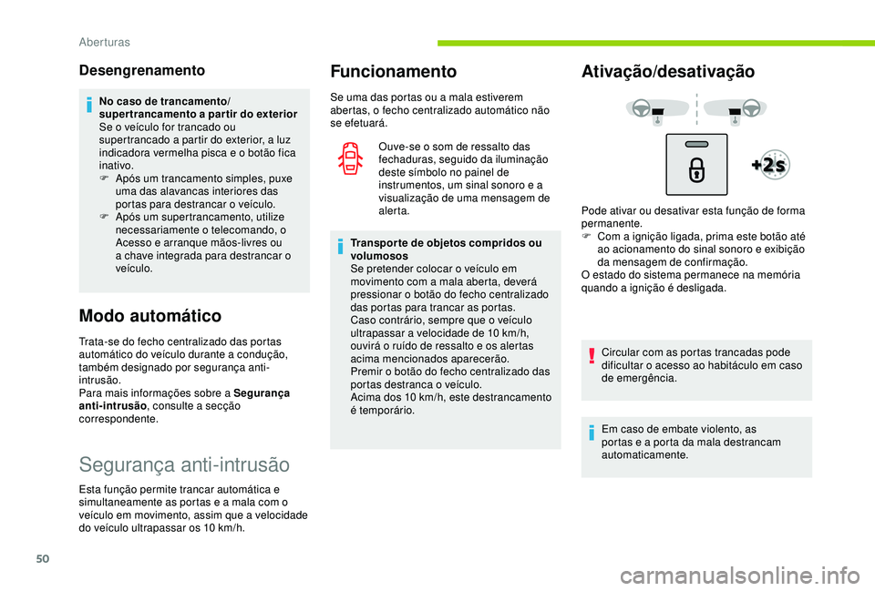 CITROEN C3 AIRCROSS 2019 Manual do condutor (in Portuguese) 50
Desengrenamento
No caso de trancamento/
super trancamento a par tir do exterior
Se o veículo for trancado ou
supertrancado a partir do exterior, a luz
indicadora vermelha pisca e o botão fica
CITROEN C3 AIRCROSS 2019 Manual do condutor (in Portuguese) 50
Desengrenamento
No caso de trancamento/
super trancamento a par tir do exterior
Se o veículo for trancado ou
supertrancado a partir do exterior, a luz
indicadora vermelha pisca e o botão fica