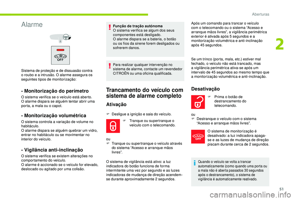 CITROEN C3 AIRCROSS 2019 Manual do condutor (in Portuguese) 51
Alarme
Sistema de proteção e de dissuasão contra
o roubo e a intrusão. O alarme assegura os
seguintes tipos de monitorização:
- Monitorização do perímetro
O sistema verifica se o veícul CITROEN C3 AIRCROSS 2019 Manual do condutor (in Portuguese) 51
Alarme
Sistema de proteção e de dissuasão contra
o roubo e a intrusão. O alarme assegura os
seguintes tipos de monitorização:
- Monitorização do perímetro
O sistema verifica se o veícul