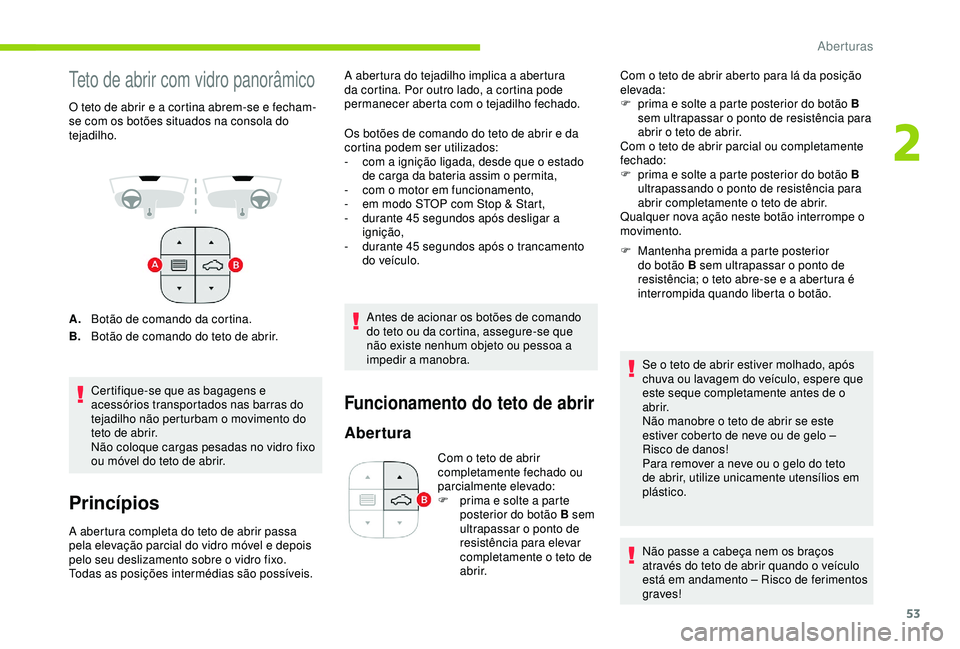 CITROEN C3 AIRCROSS 2019 Manual do condutor (in Portuguese) 53
Teto de abrir com vidro panorâmico
O teto de abrir e a cortina abrem-se e fecham-
se com os botões situados na consola do
tejadilho.
A.Botão de comando da cortina.
B. Botão de comando do teto CITROEN C3 AIRCROSS 2019 Manual do condutor (in Portuguese) 53
Teto de abrir com vidro panorâmico
O teto de abrir e a cortina abrem-se e fecham-
se com os botões situados na consola do
tejadilho.
A.Botão de comando da cortina.
B. Botão de comando do teto