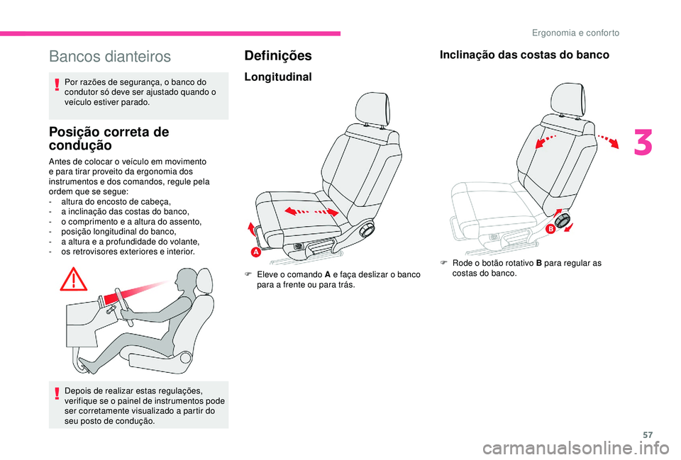 CITROEN C3 AIRCROSS 2019 Manual do condutor (in Portuguese) 57
Bancos dianteiros
Por razões de segurança, o banco do
condutor só deve ser ajustado quando o
veículo estiver parado.
Posição correta de
condução
Antes de colocar o veículo em movimento CITROEN C3 AIRCROSS 2019 Manual do condutor (in Portuguese) 57
Bancos dianteiros
Por razões de segurança, o banco do
condutor só deve ser ajustado quando o
veículo estiver parado.
Posição correta de
condução
Antes de colocar o veículo em movimento