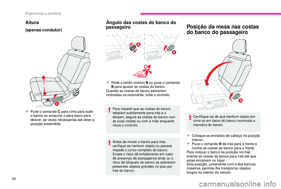 CITROEN C3 AIRCROSS 2019 Manual do condutor (in Portuguese) 58
Altura
(apenas condutor)
F Puxe o comando C para cima para subir o banco ou empurre-o para baixo para
descer, as vezes necessárias até obter a
posição pretendida.
Ângulo das costas do banco CITROEN C3 AIRCROSS 2019 Manual do condutor (in Portuguese) 58
Altura
(apenas condutor)
F Puxe o comando C para cima para subir o banco ou empurre-o para baixo para
descer, as vezes necessárias até obter a
posição pretendida.
Ângulo das costas do banco