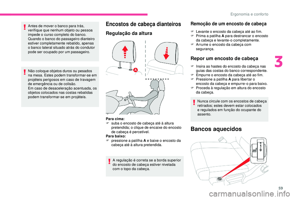 CITROEN C3 AIRCROSS 2019 Manual do condutor (in Portuguese) 59
Antes de mover o banco para trás,
verifique que nenhum objeto ou pessoa
impede o curso completo do banco.
Quando o banco do passageiro dianteiro
estiver completamente rebatido, apenas
o banco CITROEN C3 AIRCROSS 2019 Manual do condutor (in Portuguese) 59
Antes de mover o banco para trás,
verifique que nenhum objeto ou pessoa
impede o curso completo do banco.
Quando o banco do passageiro dianteiro
estiver completamente rebatido, apenas
o banco
