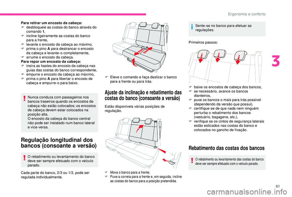 CITROEN C3 AIRCROSS 2019 Manual do condutor (in Portuguese) 61
Para retirar um encosto de cabeça:
F d esbloqueie as costas do banco através do
comando 1 ,
F
inc
line ligeiramente as costas do banco
para a frente,
F
l
evante o encosto da cabeça ao m CITROEN C3 AIRCROSS 2019 Manual do condutor (in Portuguese) 61
Para retirar um encosto de cabeça:
F d esbloqueie as costas do banco através do
comando 1 ,
F
inc
line ligeiramente as costas do banco
para a frente,
F
l
evante o encosto da cabeça ao m