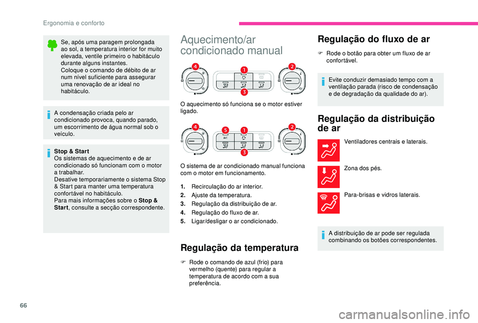 CITROEN C3 AIRCROSS 2019 Manual do condutor (in Portuguese) 66
Se, após uma paragem prolongada
ao sol, a temperatura interior for muito
elevada, ventile primeiro o habitáculo
durante alguns instantes.
Coloque o comando de débito de ar
num nível suficie CITROEN C3 AIRCROSS 2019 Manual do condutor (in Portuguese) 66
Se, após uma paragem prolongada
ao sol, a temperatura interior for muito
elevada, ventile primeiro o habitáculo
durante alguns instantes.
Coloque o comando de débito de ar
num nível suficie