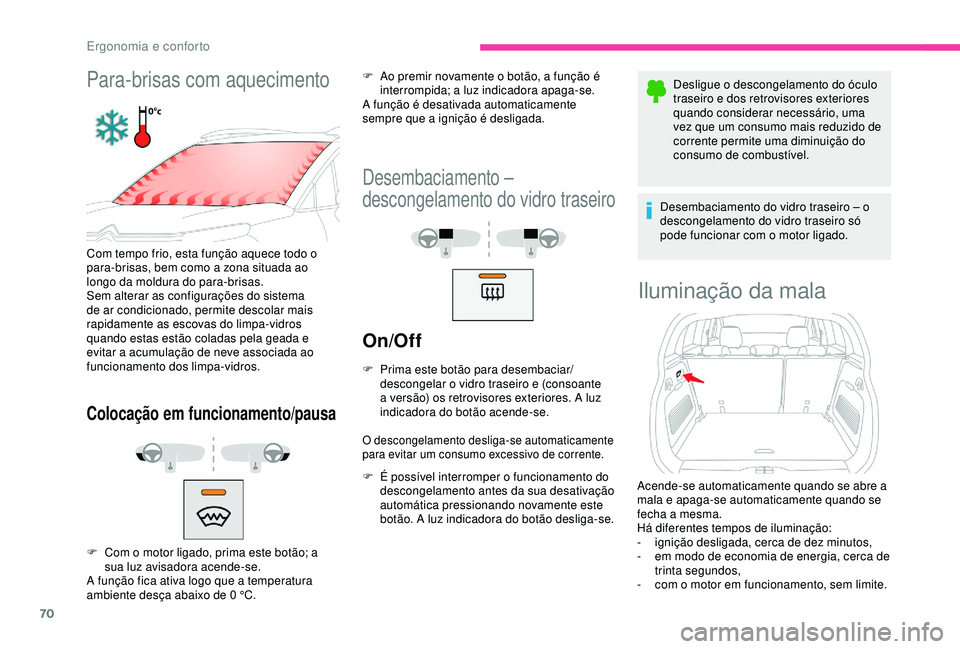CITROEN C3 AIRCROSS 2019 Manual do condutor (in Portuguese) 70
Para-brisas com aquecimento
Com tempo frio, esta função aquece todo o
para-brisas, bem como a zona situada ao
longo da moldura do para-brisas.
Sem alterar as configurações do sistema
de ar c CITROEN C3 AIRCROSS 2019 Manual do condutor (in Portuguese) 70
Para-brisas com aquecimento
Com tempo frio, esta função aquece todo o
para-brisas, bem como a zona situada ao
longo da moldura do para-brisas.
Sem alterar as configurações do sistema
de ar c