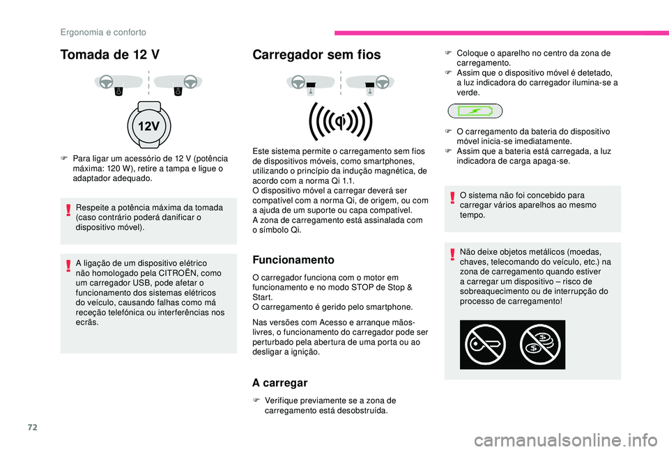 CITROEN C3 AIRCROSS 2019 Manual do condutor (in Portuguese) 72
Não deixe objetos metálicos (moedas,
chaves, telecomando do veículo, etc.) na
zona de carregamento quando estiver
a carregar um dispositivo – risco de
sobreaquecimento ou de interrupção CITROEN C3 AIRCROSS 2019 Manual do condutor (in Portuguese) 72
Não deixe objetos metálicos (moedas,
chaves, telecomando do veículo, etc.) na
zona de carregamento quando estiver
a carregar um dispositivo – risco de
sobreaquecimento ou de interrupção