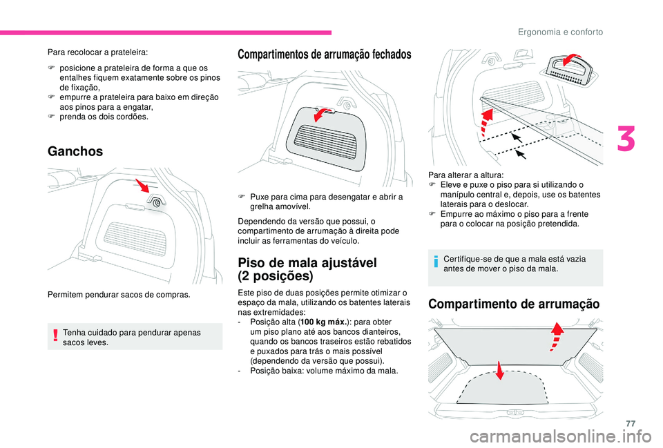 CITROEN C3 AIRCROSS 2019 Manual do condutor (in Portuguese) 77
Para recolocar a prateleira:
F
p
osicione a prateleira de forma a que os
entalhes fiquem exatamente sobre os pinos
de fixação,
F
e
mpurre a prateleira para baixo em direção
aos pinos pa CITROEN C3 AIRCROSS 2019 Manual do condutor (in Portuguese) 77
Para recolocar a prateleira:
F
p
osicione a prateleira de forma a que os
entalhes fiquem exatamente sobre os pinos
de fixação,
F
e
mpurre a prateleira para baixo em direção
aos pinos pa