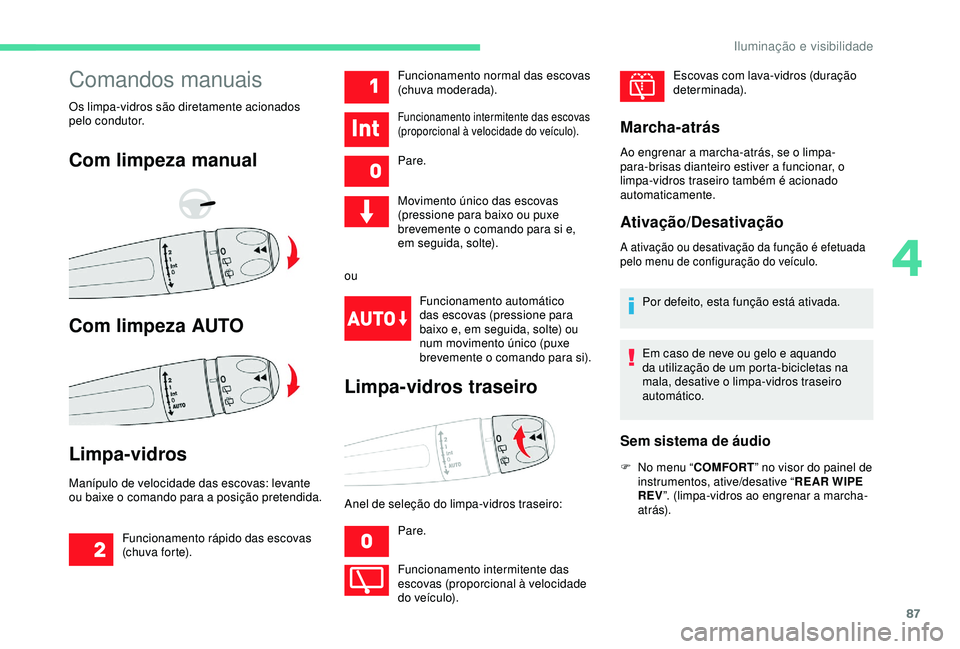CITROEN C3 AIRCROSS 2019 Manual do condutor (in Portuguese) 87
Comandos manuais
Os limpa-vidros são diretamente acionados
pelo condutor.
Com limpeza manual
Com limpeza AUTO
Limpa-vidros
Manípulo de velocidade das escovas: levante
ou baixe o comando para a CITROEN C3 AIRCROSS 2019 Manual do condutor (in Portuguese) 87
Comandos manuais
Os limpa-vidros são diretamente acionados
pelo condutor.
Com limpeza manual
Com limpeza AUTO
Limpa-vidros
Manípulo de velocidade das escovas: levante
ou baixe o comando para a