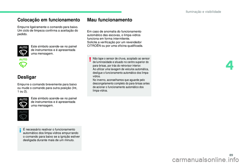 CITROEN C3 AIRCROSS 2019 Manual do condutor (in Portuguese) 89
Colocação em funcionamento
Empurre ligeiramente o comando para baixo.
Um ciclo de limpeza confirma a aceitação do
pedido.Este símbolo acende-se no painel
de instrumentos e é apresentada
um CITROEN C3 AIRCROSS 2019 Manual do condutor (in Portuguese) 89
Colocação em funcionamento
Empurre ligeiramente o comando para baixo.
Um ciclo de limpeza confirma a aceitação do
pedido.Este símbolo acende-se no painel
de instrumentos e é apresentada
um