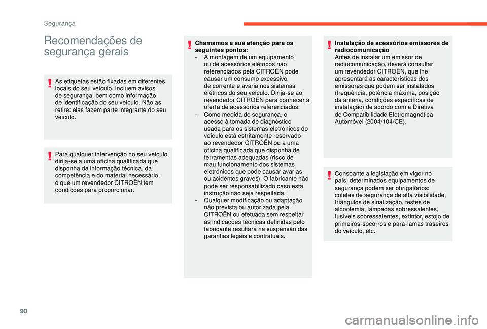 CITROEN C3 AIRCROSS 2019 Manual do condutor (in Portuguese) 90
Recomendações de
segurança gerais
As etiquetas estão fixadas em diferentes
locais do seu veículo. Incluem avisos
de segurança, bem como informação
de identificação do seu veículo. N CITROEN C3 AIRCROSS 2019 Manual do condutor (in Portuguese) 90
Recomendações de
segurança gerais
As etiquetas estão fixadas em diferentes
locais do seu veículo. Incluem avisos
de segurança, bem como informação
de identificação do seu veículo. N