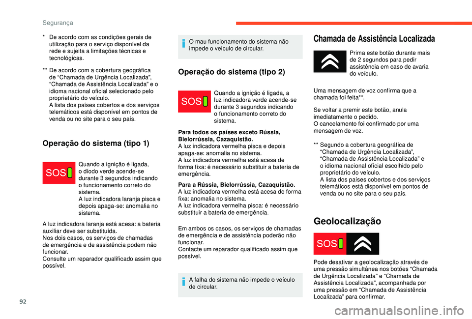 CITROEN C3 AIRCROSS 2019 Manual do condutor (in Portuguese) 92
** De acordo com a cobertura geográfica de “Chamada de Urgência Localizada”,
“Chamada de Assistência Localizada” e o
idioma nacional oficial selecionado pelo
proprietário do veícul CITROEN C3 AIRCROSS 2019 Manual do condutor (in Portuguese) 92
** De acordo com a cobertura geográfica de “Chamada de Urgência Localizada”,
“Chamada de Assistência Localizada” e o
idioma nacional oficial selecionado pelo
proprietário do veícul
