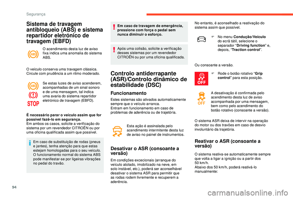 CITROEN C3 AIRCROSS 2019 Manual do condutor (in Portuguese) 94
Sistema de travagem
antibloqueio (ABS) e sistema
repartidor eletrónico de
travagem (EBFD)
O acendimento desta luz de aviso
fixa indica uma anomalia do sistema
ABS.
O veículo conser va uma tr CITROEN C3 AIRCROSS 2019 Manual do condutor (in Portuguese) 94
Sistema de travagem
antibloqueio (ABS) e sistema
repartidor eletrónico de
travagem (EBFD)
O acendimento desta luz de aviso
fixa indica uma anomalia do sistema
ABS.
O veículo conser va uma tr