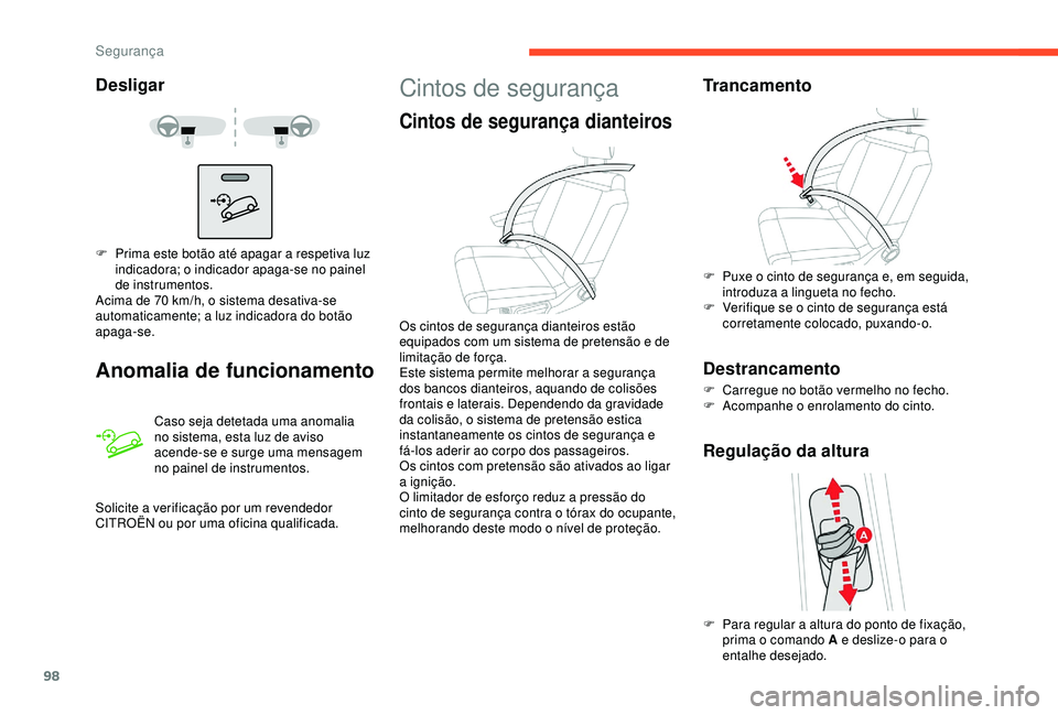 CITROEN C3 AIRCROSS 2019 Manual do condutor (in Portuguese) 98
Desligar
Anomalia de funcionamento
Caso seja detetada uma anomalia
no sistema, esta luz de aviso
acende-se e surge uma mensagem
no painel de instrumentos.
F
P
rima este botão até apagar a r CITROEN C3 AIRCROSS 2019 Manual do condutor (in Portuguese) 98
Desligar
Anomalia de funcionamento
Caso seja detetada uma anomalia
no sistema, esta luz de aviso
acende-se e surge uma mensagem
no painel de instrumentos.
F
P
rima este botão até apagar a r