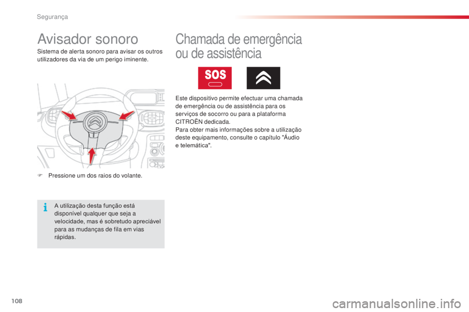 CITROEN C3 PICASSO 2015 Manual do condutor (in Portuguese) 108
C3Picasso_pt_Chap08_securite_ed01-2014
avisador sonoro
F Pressione um dos raios do volante.
si
stema de alerta sonoro para avisar os outros
utilizadores da via de um perigo iminente.
A utilizaç CITROEN C3 PICASSO 2015 Manual do condutor (in Portuguese) 108
C3Picasso_pt_Chap08_securite_ed01-2014
avisador sonoro
F Pressione um dos raios do volante.
si
stema de alerta sonoro para avisar os outros
utilizadores da via de um perigo iminente.
A utilizaç