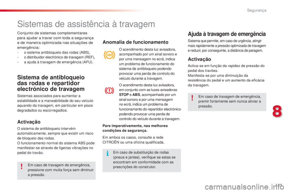 CITROEN C3 PICASSO 2015 Manual do condutor (in Portuguese) 113
C3Picasso_pt_Chap08_securite_ed01-2014
sistemas de assistência à travagem
Sistema de antibloqueio
das rodas e repartidor
electrónico de travagem
sistemas associados para aumentar a
estabilid CITROEN C3 PICASSO 2015 Manual do condutor (in Portuguese) 113
C3Picasso_pt_Chap08_securite_ed01-2014
sistemas de assistência à travagem
Sistema de antibloqueio
das rodas e repartidor
electrónico de travagem
sistemas associados para aumentar a
estabilid
