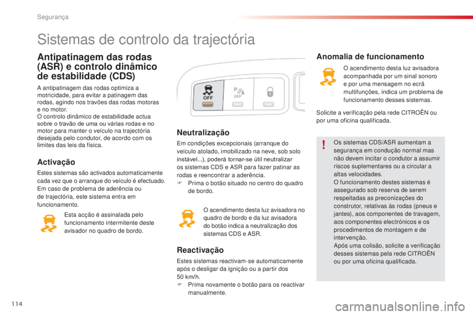 CITROEN C3 PICASSO 2015 Manual do condutor (in Portuguese) 114
C3Picasso_pt_Chap08_securite_ed01-2014
Neutralização
em condições excepcionais (arranque do
veículo atolado, imobilizado na neve, sob solo
instável...), poderá tornar-se útil neutralizar CITROEN C3 PICASSO 2015 Manual do condutor (in Portuguese) 114
C3Picasso_pt_Chap08_securite_ed01-2014
Neutralização
em condições excepcionais (arranque do
veículo atolado, imobilizado na neve, sob solo
instável...), poderá tornar-se útil neutralizar