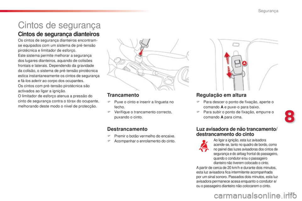 CITROEN C3 PICASSO 2015 Manual do condutor (in Portuguese) 115
C3Picasso_pt_Chap08_securite_ed01-2014
Luz avisadora de não trancamento/
destrancamento do cinto
Trancamento
F Puxe o cinto e inserir a lingueta no
fecho.
F
V
erifique o trancamento correcto CITROEN C3 PICASSO 2015 Manual do condutor (in Portuguese) 115
C3Picasso_pt_Chap08_securite_ed01-2014
Luz avisadora de não trancamento/
destrancamento do cinto
Trancamento
F Puxe o cinto e inserir a lingueta no
fecho.
F
V
erifique o trancamento correcto