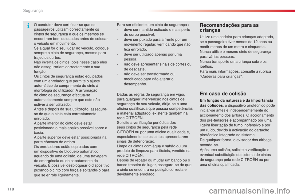 CITROEN C3 PICASSO 2015 Manual do condutor (in Portuguese) 118
C3Picasso_pt_Chap08_securite_ed01-2014
Para ser eficiente, um cinto de segurança :
- d eve ser mantido esticado o mais perto
do corpo possível,
-
d
eve ser puxado para a frente por um
movim CITROEN C3 PICASSO 2015 Manual do condutor (in Portuguese) 118
C3Picasso_pt_Chap08_securite_ed01-2014
Para ser eficiente, um cinto de segurança :
- d eve ser mantido esticado o mais perto
do corpo possível,
-
d
eve ser puxado para a frente por um
movim